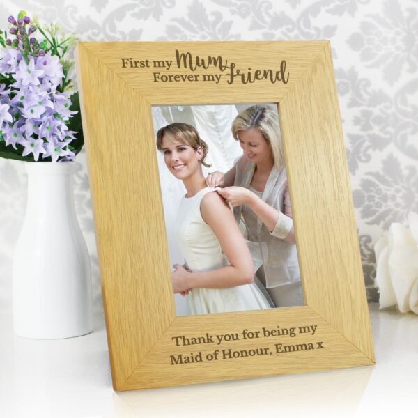 Personalised 'First My Mum, Forever My Friend' 6x4 Oak Finish Photo Frame - Image 4